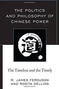 The Politics and Philosophy of Chinese Power: The Timeless and the Timely