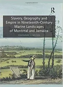 Slavery, Geography and Empire in Nineteenth-Century Marine Landscapes of Montreal and Jamaica