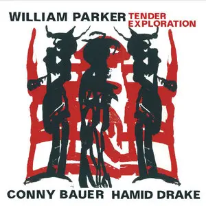 William Parker, Conny Bauer, Hamid Drake - Tender Exploration (2013)