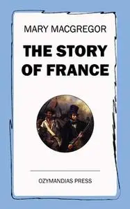 «The Story of France» by Mary MacGregor