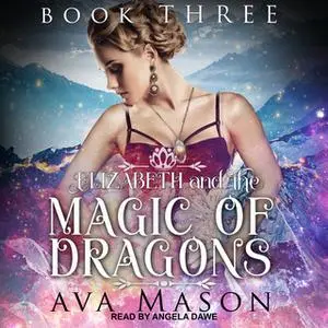 «Elizabeth and the Magic of Dragons» by Ava Mason