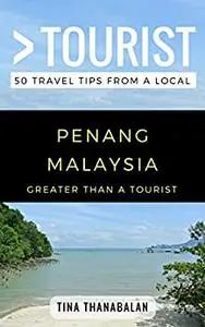 Greater Than a Tourist- Penang Malaysia: 50 Travel Tips from a Local