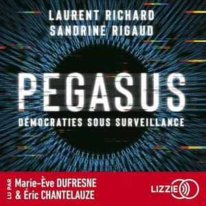 Laurent Richard, Sandrine Rigaud, "Pegasus: Démocraties sous surveillance"