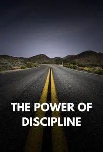 The Power of Discipline: The Definitive Guide to Focus, Determination, and Success