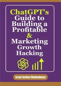 ChatGPT's Guide to Building a Profitable and Marketing Growth Hacking