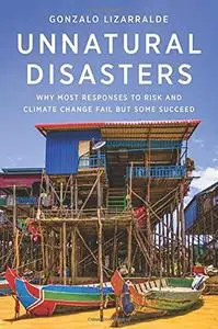 Unnatural Disasters: Why Most Responses to Risk and Climate Change Fail but Some Succeed