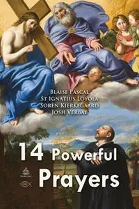 «Fourteen Powerful Prayers» by Blaise Pascal,Søren Kierkegaard,St Ignatius Loyola