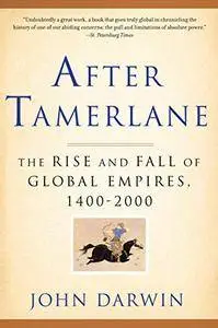 After Tamerlane: The Rise and Fall of Global Empires, 1400-2000