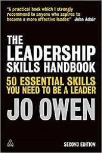 The Leadership Skills Handbook: 50 Essential Skills You Need to Be A Leader