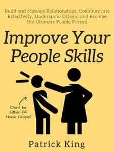 «Improve Your People Skills» by Patrick King