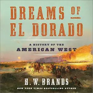Dreams of El Dorado: A History of the American West [Audiobook]