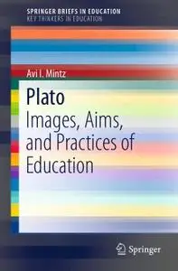 Plato: Images, Aims, and Practices of Education
