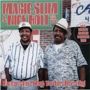Magic Slim And Nick Holt & The Teardrops - You Can't Lose What You Ain't Never Had (1994) [Chicago Blues Session Vol. 10]
