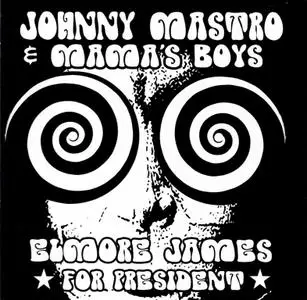 Johnny Mastro & Mama's Boys - Elmore James For President (2021)