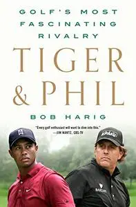 Tiger & Phil: Golf's Most Fascinating Rivalry