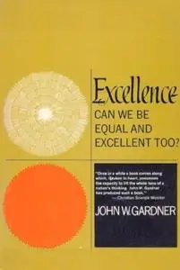 «Excellence: Can We Be Equal And Excellent Too» by John Gardner