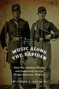 Music Along the Rapidan: Civil War Soldiers, Music, and Community during Winter Quarters, Virginia (Repost)