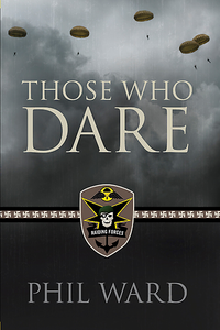 Phil Ward, "Those Who Dare: Book One in the Raiding Forces Series"