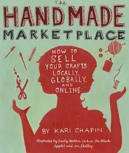 The Handmade Marketplace: How to Sell Your Crafts Locally, Globally, and On-Line (Repost)