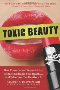 Toxic Beauty: How Cosmetics and Personal-Care Products Endanger Your Health... and What You Can Do About It (Repost)