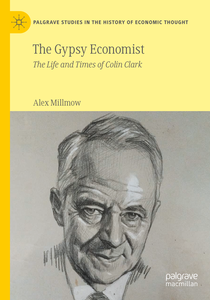 The Gypsy Economist: The Life and Times of Colin Clark