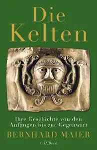 Die Kelten: Ihre Geschichte von den Anfängen bis zur Gegenwart, 3. Auflage