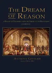 The Dream of Reason: A History of Philosophy from the Greeks to the Renaissance [Audiobook] {Repost}
