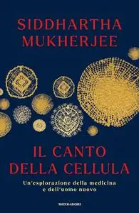Siddhartha Mukherjee - Il canto della cellula