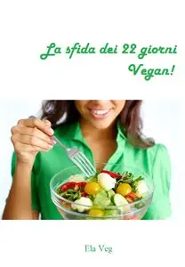 Ela Veg - La sfida dei 22 giorni vegan!