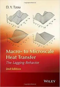 Macro- to Microscale Heat Transfer: The Lagging Behavior, 2nd Edition