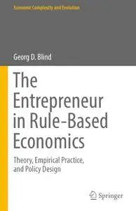 The Entrepreneur in Rule-Based Economics: Theory, Empirical Practice, and Policy Design