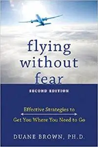 Flying without Fear: Effective Strategies to Get You Where You Need to Go
