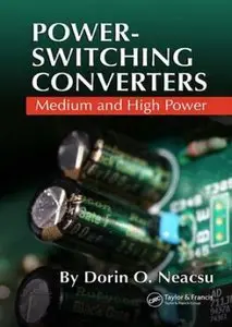 Power-Switching Converters: Medium and High Power by Dorin O. Neacsu [Repost]