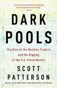 Scott Patterson - Dark Pools: The Rise of the Machine Traders and the Rigging of the U.S. Stock Market