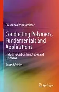 Conducting Polymers, Fundamentals and Applications: Including Carbon Nanotubes and Graphene, Second Edition