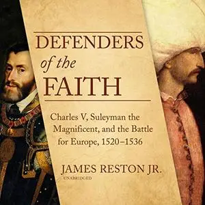 Defenders of the Faith: Charles V, Suleyman the Magnificent, and the Battle for Europe, 1520-1536 [Audiobook]