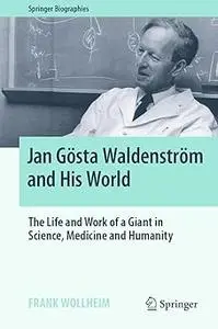 Jan Gösta Waldenström and His World: The Life and Work of a Giant in Science, Medicine and Humanity