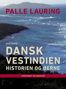 «Dansk Vestindien: Historien og øerne» by Palle Lauring