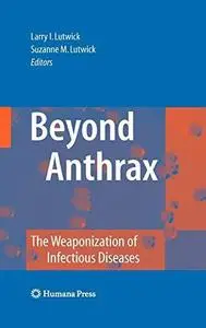 Beyond Anthrax: The Weaponization of Infectious Diseases