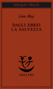 Léon Bloy - Dagli ebrei la salvezza (2019)