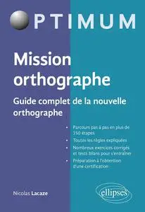 Nicolas Lacaze, "Mission orthographe : Guide complet de la nouvelle orthographe"