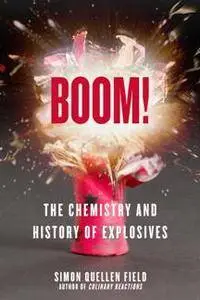 Boom! : The Chemistry and History of Explosives