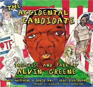 The Accidental Candidate: The Rise and Fall of Alvin Greene