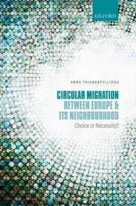 Circular Migration between Europe and its Neighbourhood: Choice or Necessity?