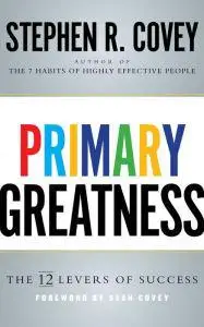 Primary Greatness: The 12 Levers of Success (repost)