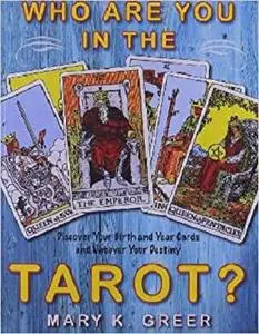 Who Are You in the Tarot?: Discover Your Birth and Year Cards and Uncover Your Destiny