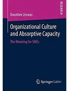 Organizational Culture and Absorptive Capacity: The Meaning for SMEs [Repost]