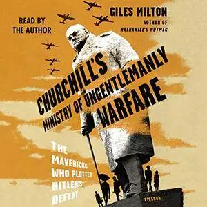 Churchill's Ministry of Ungentlemanly Warfare: The Mavericks Who Plotted Hitler's Defeat [Audiobook]