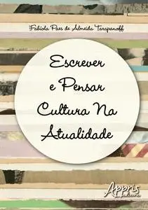 «Escrever e pensar cultura na atualidade» by Fabíola Paes de Almeida Tarapanoff