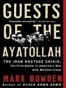 Guests of the Ayatollah: The First Battle in America's War with Militant Islam